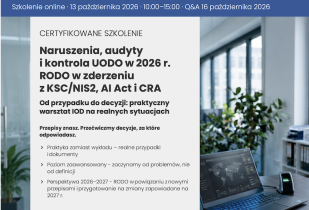 (I) Jak przygotować się do kontroli UODO, przeprowadzić audyt RODO i prawidłowo reagować na naruszenia danych?