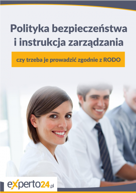 Polityka bezpieczeństwa i instrukcja zarządzania – czy trzeba je prowadzić zgodnie z RODO